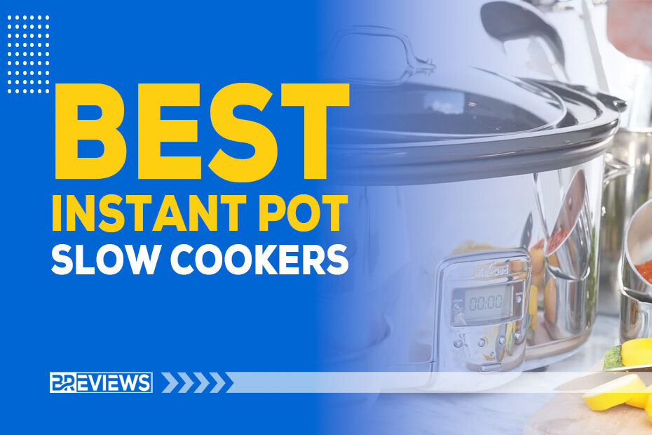 Best Slow cookers Instant Pot